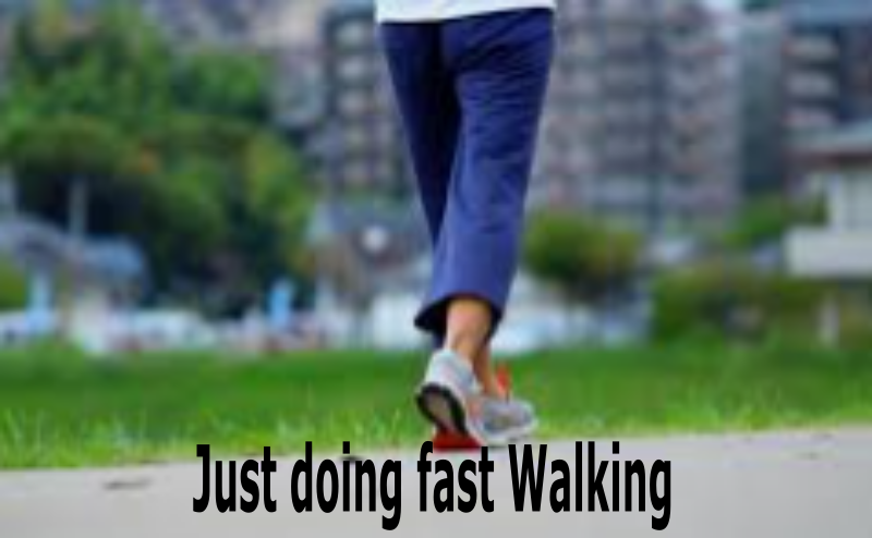 just doing fast walking